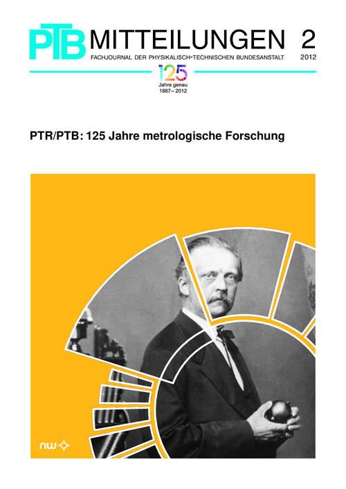 PTR/PTB: 125 Jahre metrologische Forschung (Auszug aus: PTB-Mitteilungen 2012, Band 122, Heft 2. ISSN 0030-834X)
