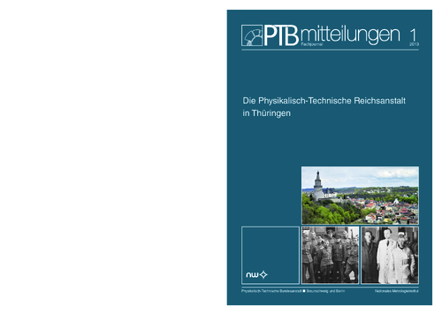 Die Physikalisch-Technische Reichsanstalt (PTR) in Thüringen (Auszug aus: PTB-Mitteilungen 2013, Band 123, Heft 1. ISSN 0030-834X)