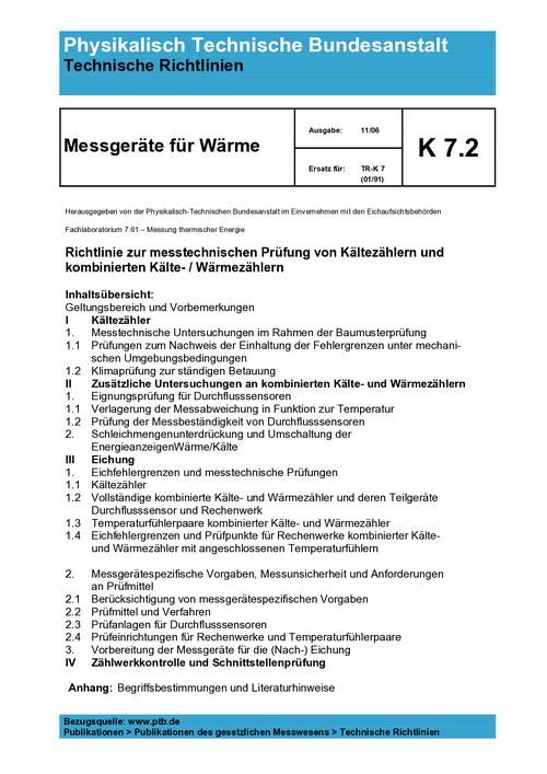 Physikalisch Technische Bundesanstalt. Technische Richtlinien. Messgeräte für Wärme. K 7.2 „Richtlinie zur messtechnischen Prüfung von Kältezählern und kombinierten Kälte- / Wärmezählern“. Ausgabe 11/06
