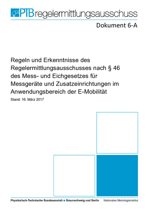 Dokument 6-A, Regeln und Erkenntnisse des Regelermittlungsausschusses nach § 46 des Mess- und Eichgesetzes für Messgeräte und Zusatzeinrichtungen im Anwendungsbereich der E-Mobilität, Stand: 16. März 2017