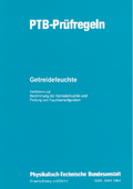 PTB-Prüfregeln: Getreidefeuchte: Verfahren zur Bestimmung der Getreidefeuchte und Prüfung von Feuchtemeßgeräten