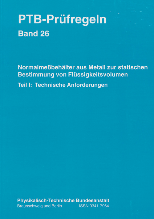 PTB-Prüfregeln: Normalmeßbehälter aus Metall zur statischen Bestimmung von Flüssigkeitsvolumen. Teil 1: Technische Anforderungen